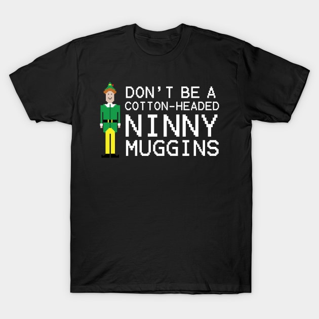 Cotton Headed Ninny Muggins T-Shirt by NerdShizzle